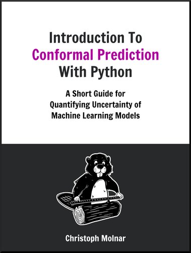 Introduction To Conformal Prediction With Python : A Short Guide For Quantifying Uncertainty Of Machine Learning Models