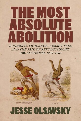 The Most Absolute Abolition: Runaways, Vigilance Committees, and the Rise of Revolutionary Abolitionism, 1835–1861