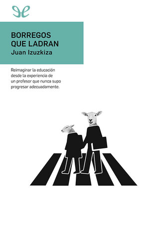 Borregos que ladran: reimaginar la educación desde la experiencia de un profesor que nunca supo progresar adecuadamente