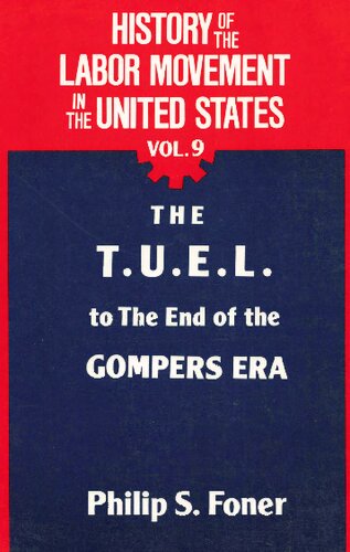 History of the Labor Movement in the United States: The T. U. E. L. to the End of the Gompers Era