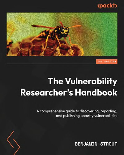 The Vulnerability Researcher’s Handbook. A comprehensive guide to discovering, reporting, and publishing security vulnerabilities