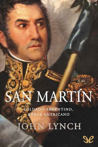 San Martín. Soldado argentino, héroe americano