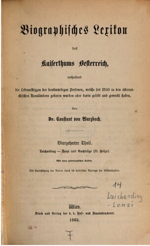 Biographisches Lexikon des Kaiserthums Oesterreich : enthaltend die Lebensskizzen der denkwürdigen Personen, welche 1750 bis 1850 im Kaiserstaate und in seinen Kronländern gelebt haben / Leicharding - Lenzi und Nachträge II.
