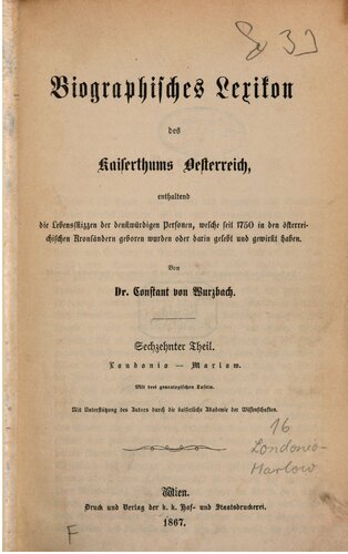 Biographisches Lexikon des Kaiserthums Oesterreich : enthaltend die Lebensskizzen der denkwürdigen Personen, welche 1750 bis 1850 im Kaiserstaate und in seinen Kronländern gelebt haben / Londonio - Marlow