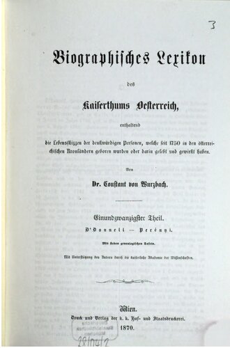 Biographisches Lexikon des Kaiserthums Oesterreich : enthaltend die Lebensskizzen der denkwürdigen Personen, welche 1750 bis 1850 im Kaiserstaate und in seinen Kronländern gelebt haben / O'Donnell - Perényi