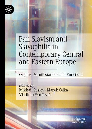 Pan-Slavism and Slavophilia in Contemporary Central and Eastern Europe: Origins, Manifestations and Functions