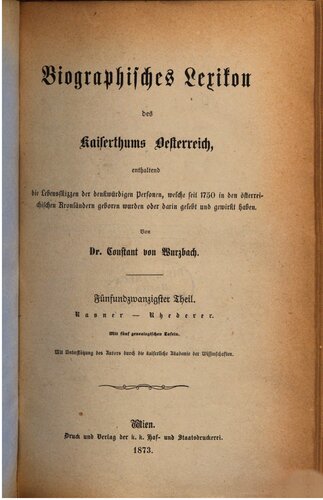 Biographisches Lexikon des Kaiserthums Oesterreich : enthaltend die Lebensskizzen der denkwürdigen Personen, welche 1750 bis 1850 im Kaiserstaate und in seinen Kronländern gelebt haben / Rasner - Rhederer