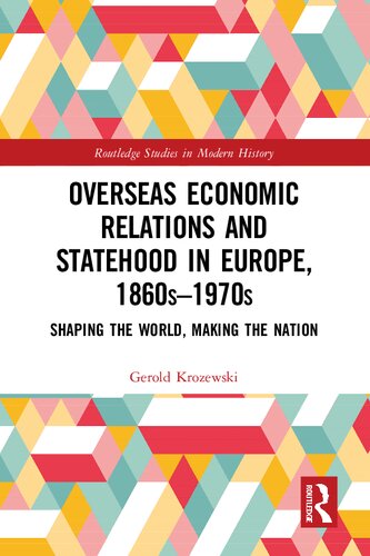 Overseas Economic Relations and Statehood in Europe, 1860s–1970s: Shaping the World, Making the Nation