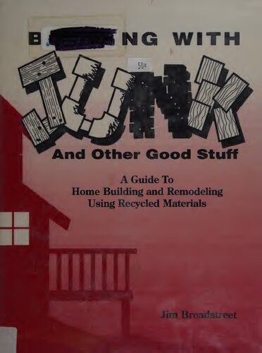 Building With Junk and Other Good Stuff: A Guide to Home Building and Remodeling Using Recycled Materials