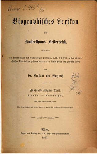 Biographisches Lexikon des Kaiserthums Oesterreich : enthaltend die Lebensskizzen der denkwürdigen Personen, welche 1750 bis 1850 im Kaiserstaate und in seinen Kronländern gelebt haben / Sinncher - Sonnenthal