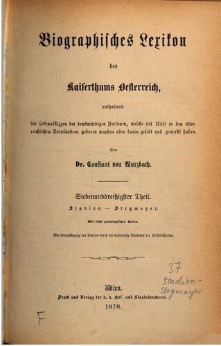 Biographisches Lexikon des Kaiserthums Oesterreich : enthaltend die Lebensskizzen der denkwürdigen Personen, welche 1750 bis 1850 im Kaiserstaate und in seinen Kronländern gelebt haben / Stadion - Stegmayer
