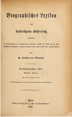 Biographisches Lexikon des Kaiserthums Oesterreich : enthaltend die Lebensskizzen der denkwürdigen Personen, welche 1750 bis 1850 im Kaiserstaate und in seinen Kronländern gelebt haben / Tabachi - Terklau