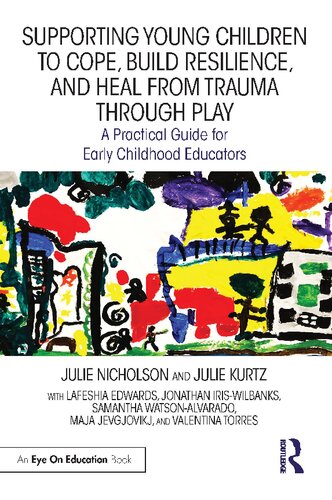 Supporting Young Children to Cope Build Resilience and Heal from Trauma through Play: A Practical Guide for Early Childhood Educators