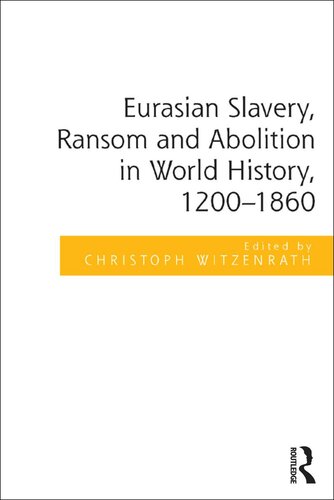 Eurasian Slavery, Ransom and Abolition in World History, 1200-1860