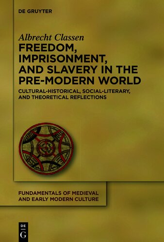 Freedom, Imprisonment, and Slavery in the Pre-Modern World: Cultural-Historical, Social-Literary, and Theoretical Reflections