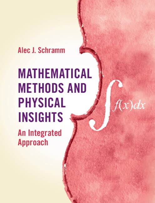 Mathematical Methods and Physical Insights: An Integrated Approach   (Instructor Solution Manual, Solutions)