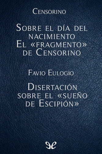 Sobre el día del nacimiento - El fragmento de Censorino - Disertación sobre el sueño de Escipión
