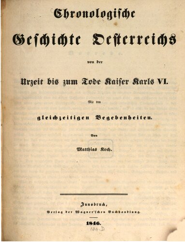 Chronologische Geschichte Österreichs von der Urzeit bis zum Tode Kaiser Karls VI. Mit den gleichzeitigen Begebenheiten