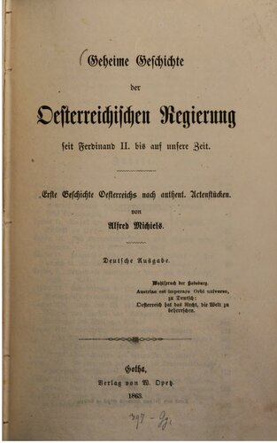 Geheime Geschichte der österreichischen Regierung seit Ferdinand II. bis auf unsere Zeit ; rste Geschichte Österreichs nach authent. Aktenstücken