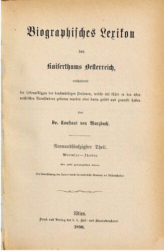 Biographisches Lexikon des Kaiserthums Oesterreich : enthaltend die Lebensskizzen der denkwürdigen Personen, welche 1750 bis 1850 im Kaiserstaate und in seinen Kronländern gelebt haben / Wurmser - Zhuber