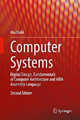 Computer Systems. Digital Design, Fundamentals of Computer Architecture and ARM Assembly Language