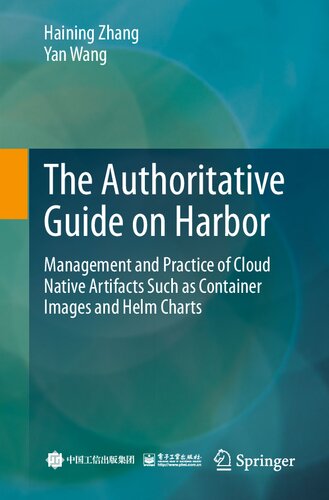 The Authoritative Guide on Harbor. Management and Practice of Cloud Native Artifacts Such as Container Images and Helm Charts