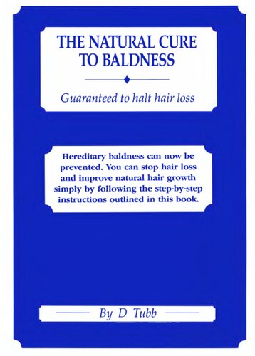 The Natural Cure to Baldness: Guaranteed to Halt Hair Loss