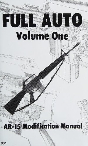Full Auto Volume 1 - AR-15 Modification Manual