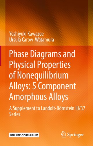 Phase Diagrams and Physical Properties of Nonequilibrium Alloys: 5 Component Amorphous Alloys: A Supplement to Landolt-Börnstein III/37 Series
