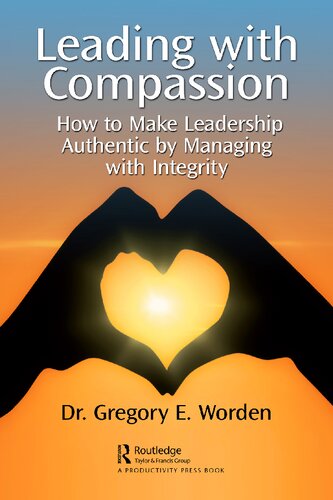 Leading with Compassion How to Make Leadership Authentic by Managing with Integrity