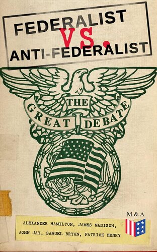 Federalist vs. Anti-Federalist: The Great Debate (Complete Articles Essays in One Volume)