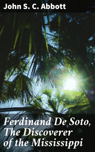 Ferdinand De Soto, The Discoverer of the Mississippi