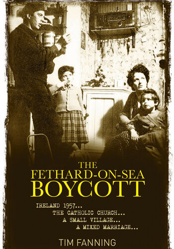 The Fethard-on-Sea Boycott: Ireland 1957 ...The Catholic Church ... A Small Village ... A Mixed Marriage