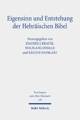 Eigensinn und Entstehung der Hebräischen Bibel: Erhard Blum zum siebzigsten Geburtstag