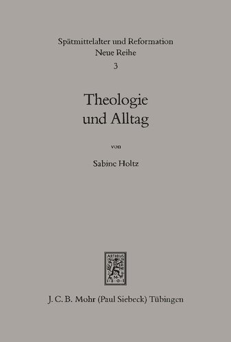 Theologie und Alltag: Lehre und Leben in den Predigten der Tübinger Theologen 1550-1750
