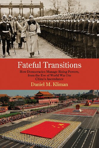 Fateful Transitions: How Democracies Manage Rising Powers, from the Eve of World War I to China's Ascendance