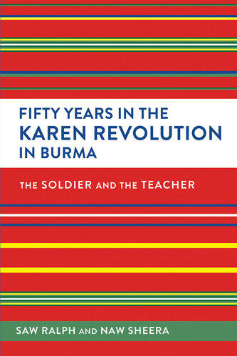 Fifty Years In The Karen Revolution In Burma: The Soldier And The Teacher
