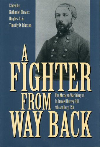 A Fighter from Way Back: The Mexican War Diary of Lt. Daniel Harvey Hill, 4th Artillery, U.S.A.