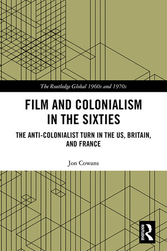 Film and Colonialism in the Sixties: The Anti-Colonialist Turn in the US, Britain, and France