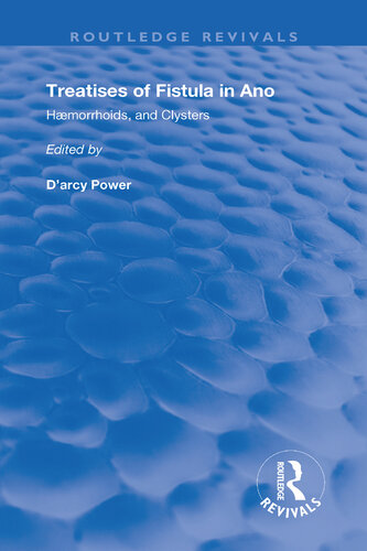 Treatises Of Fistula In Ano, Haemorrhoids And Clysters From An Early Fifteenth-Century Manuscript Translation Edited With Introduction, Notes, Etc