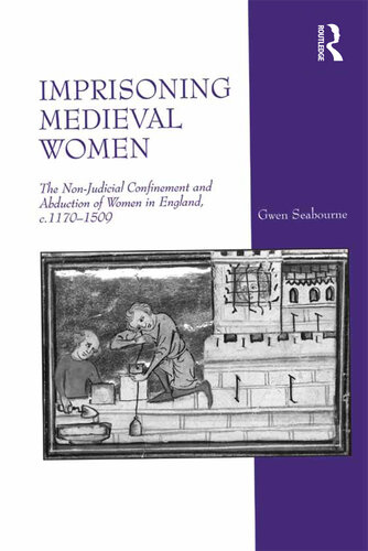 Imprisoning Medieval Women: The Non-Judicial Confinement and Abduction of Women in England, c.1170-1509