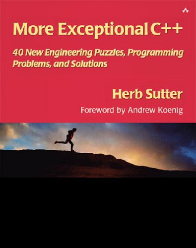 More Exceptional C++: 40 New Engineering Puzzles, Programming Problems, and Solutions