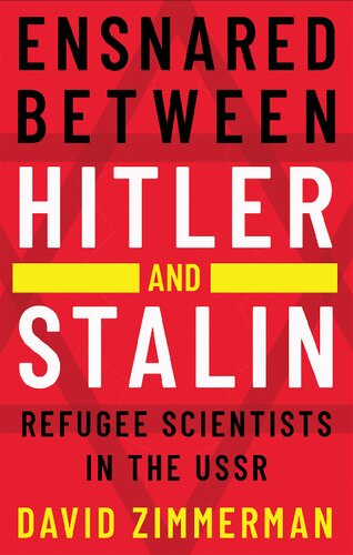 Ensnared between Hitler and Stalin: Refugee Scientists in the USSR