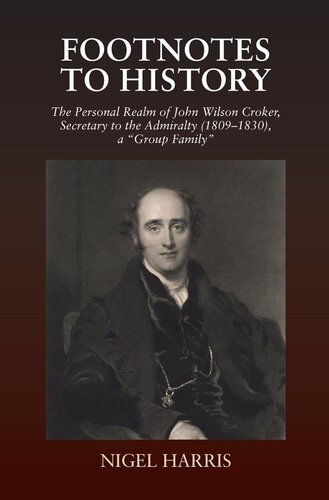 Footnotes to History: The Personal Realm of John Wilson Croker, Secretary to the Admiralty (1809-1830), a Group Family