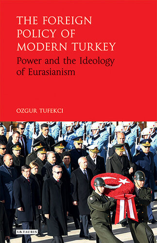 The Foreign Policy of Modern Turkey: Power and the Ideology of Eurasianism