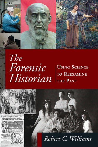 The Forensic Historian: Using Science to Reexamine the Past