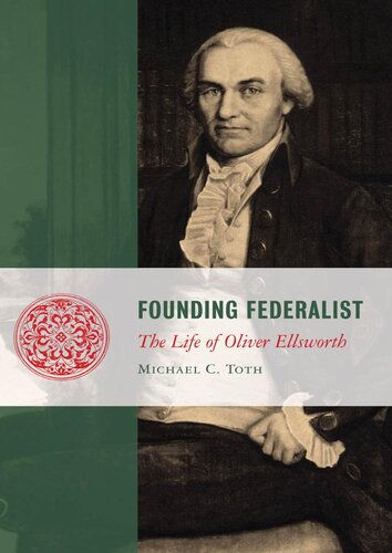 Founding Federalist: The Life of Oliver Ellsworth
