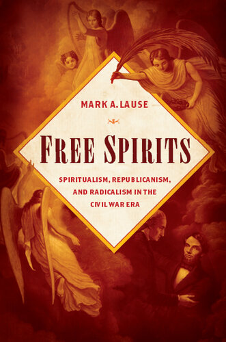 Free Spirits: Spiritualism, Republicanism, and Radicalism in the Civil War Era