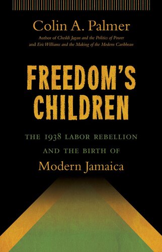 Freedom's Children: The 1938 Labor Rebellion and the Birth of Modern Jamaica