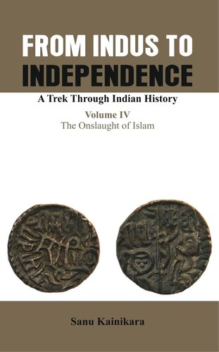 From Indus to Independence- A Trek Through Indian History: Vol IV The Onslaught of Islam